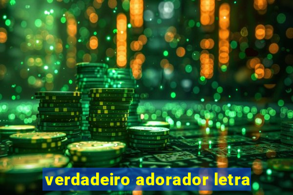 verdadeiro adorador letra